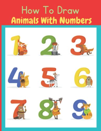 How to Draw Animals With Numbers: Fun With Numbers,Shapes, and Animals! (Kids Activity And Drawing Books)