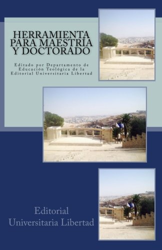 Herramienta Para Maestria y Doctorado: Editado por Departamento de Educación Teológica de la Editorial Universitaria Libertad
